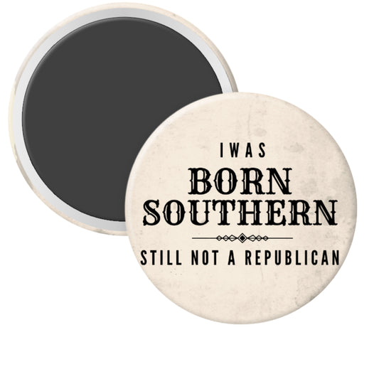 2.25 inch round magnet with Born Southern Still Not Republican bold political design on dark brick background