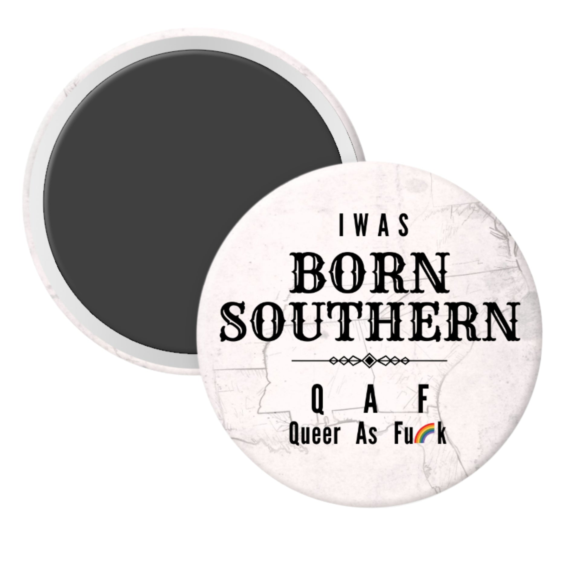 Round magnet with text 'I WAS BORN SOUTHERN QAF Queer As F**k' on a marble background