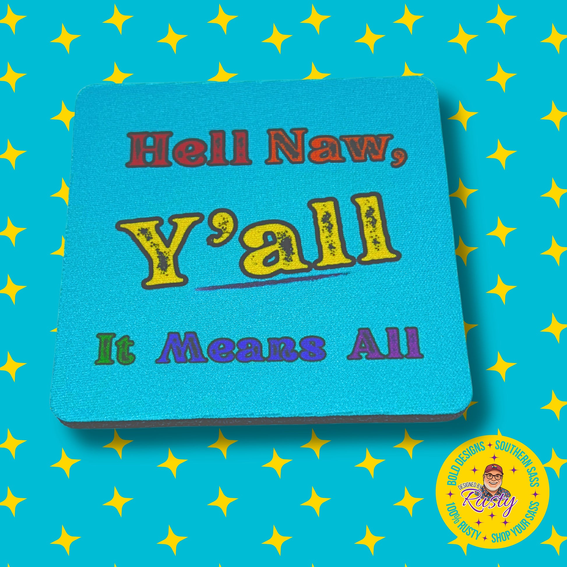 Colorful turquoise coaster with Southern sass text “Hell Naw, Y’all It Means All,” shown on starry DBR background with Designed by Rusty logo.