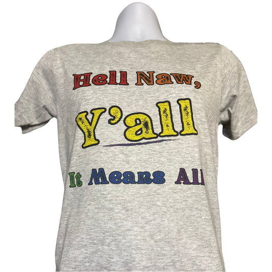 Light gray T-shirt with bold red, yellow, green, blue, and purple text reading Hell Naw, Y’all. It Means All., displayed against white background.