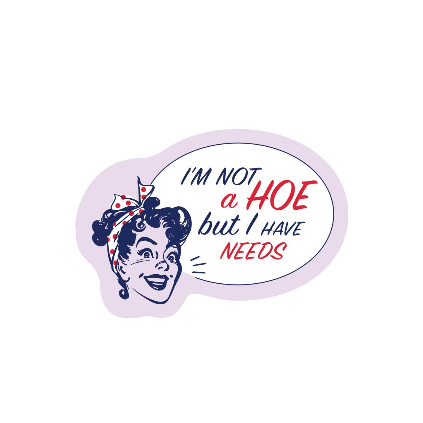 I'm Not A Hoe But I Have Needs Sticker | Funatic