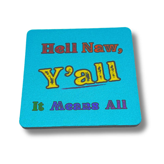 Turquoise coaster with bold text “Hell Naw, Y’all It Means All” in rainbow colors, displayed on white background.