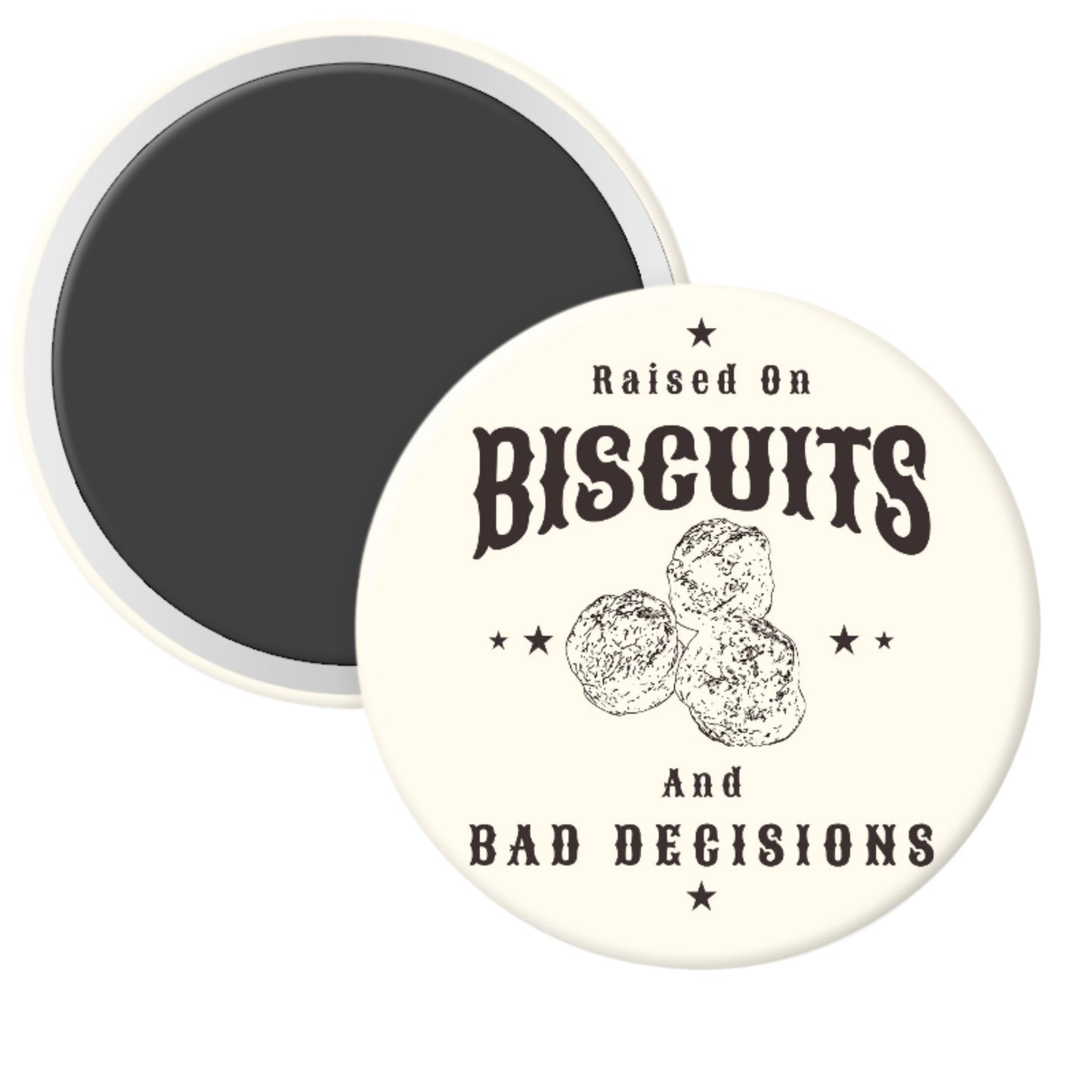 Round magnet with text 'Raised on Biscuits and Bad Decisions' and biscuit graphics on a white background