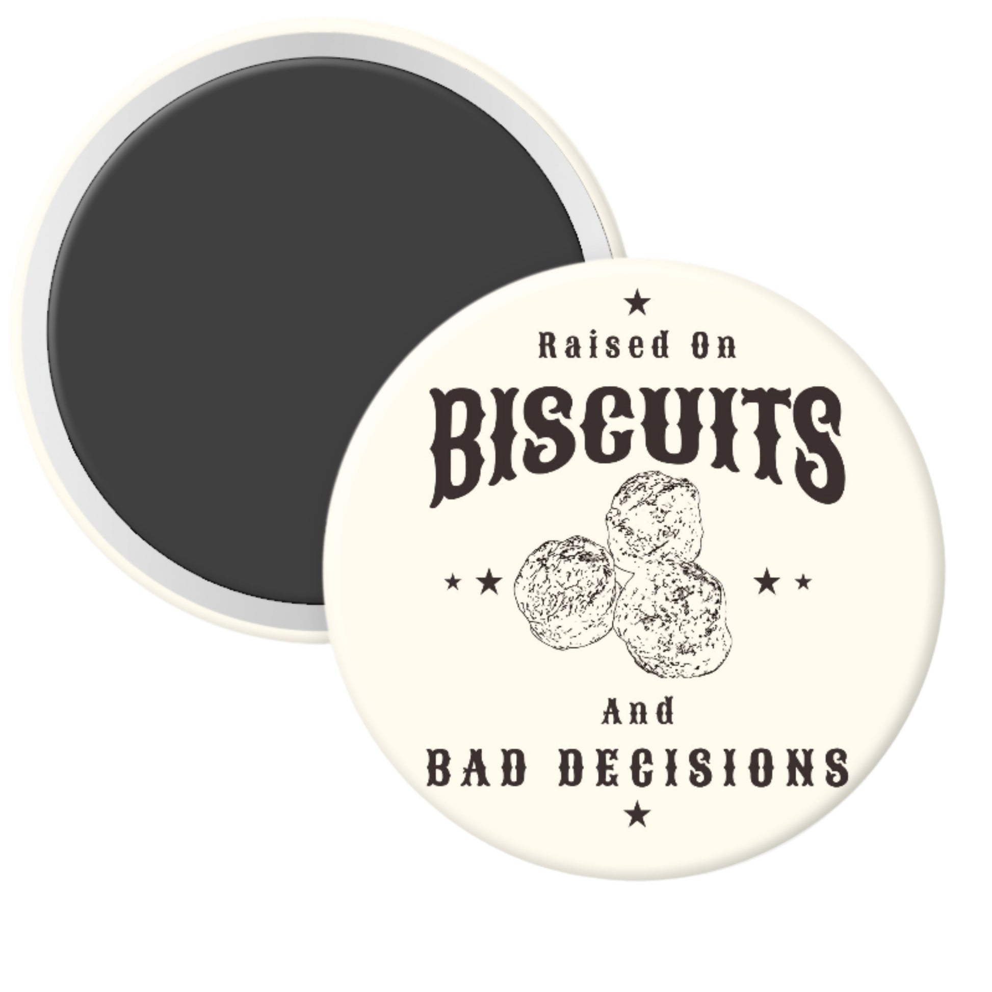 Round magnet with text 'Raised on Biscuits and Bad Decisions' and biscuit graphics on a white background